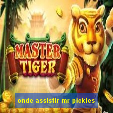 onde assistir mr pickles